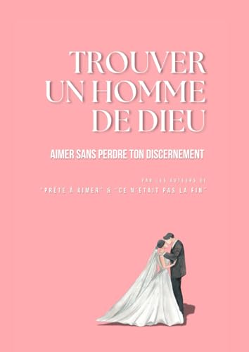 Trouver Un Homme de Dieu: Aimer sans perdre ton discernement