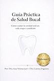 Guía práctica de salud bucal: Cómo cuidar la cavidad oral en cada etapa y condición (Spanish Edition)