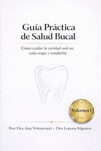 Guía práctica de salud bucal: Cómo cuidar la cavidad oral en cada etapa y condición (Spanish Edition)