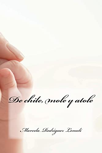 De chile, mole y atole (Spanish Edition)