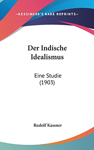 Der Indische Idealismus: Eine Studie (1903) (English and German Edition)