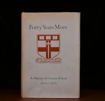 Hardcover Forty years more: A history of Groton School, 1934-1974 Book