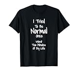 I Tried To Be Normal Once Worst Two Minutes Of My Life Divertida e impresionante camiseta genial