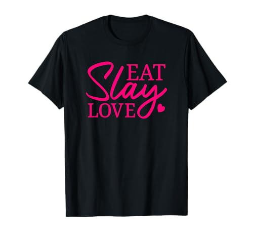 Eat Slay Love - Messaggio divertente motivazionale di vita, rosa acceso Maglietta