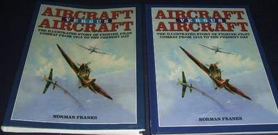 Aircraft Versus Aircraft The Illustrated Story of Fighter Pilot Combat From 1914 to the Present Day