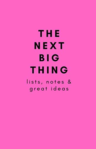 The Next Big Thing: Lists, notes & great ideas