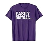 Everytime I Got Distracted Funny Quotes Easily Distracted T-Shirt
