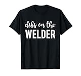 Dibs On The Welder Funny Welding Design