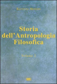 Storia dell'antropologia filosofica. Da Kant fino ai giorni nostri (Vol. 2)