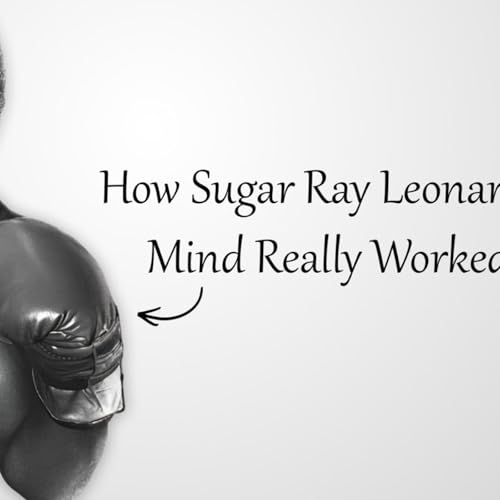 #4 How Sugar Ray Leonard's Mind Really Worked