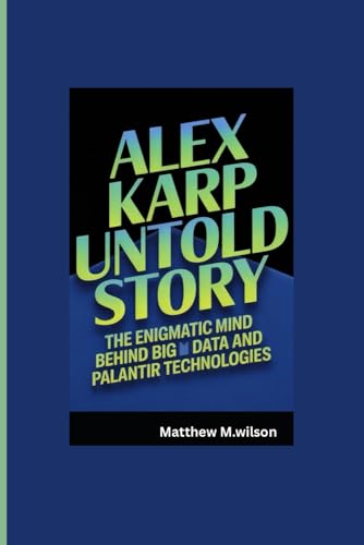 ALEX KARP UNTOLD STORY: The Enigmatic Mind Behind Big Data and palantir technologies