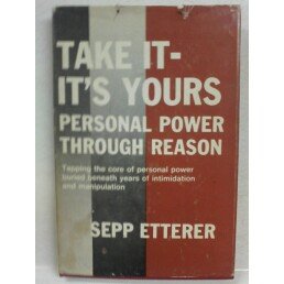 Hardcover Take it-it's yours: Personal power through reason Book