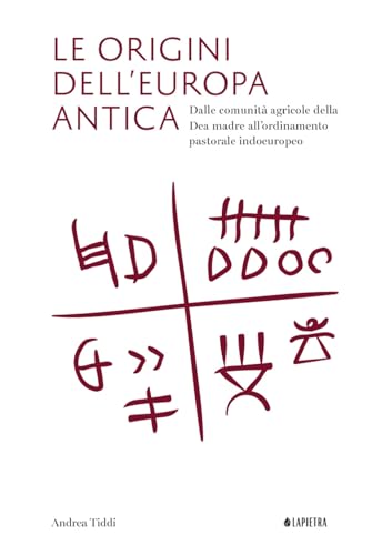 Le origini dell'Europa antica. Dalle comunità agricole della Dea madre all’ordinamento pastorale indoeuropeo