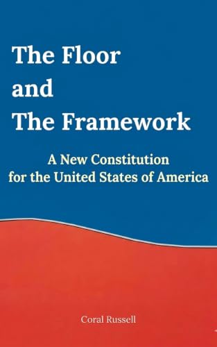 The Floor and the Framework: A New Constitution for the United States of America