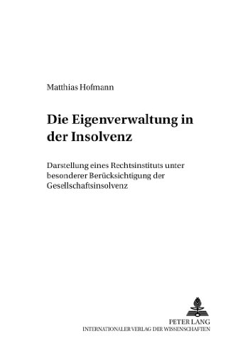 Die Eigenverwaltung in Der Insolvenz: Darstellung Eines Rechtsinstituts Unter Besonderer Beruecksichtigung Der Gesellschaftsinsolvenz