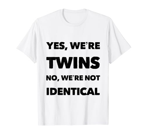 Yes We Are Twins No We Are Not Identical Funny Twins Citas Camiseta
