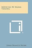  Servicing by Signal Tracing by John Francis Rider (21-Sep-2013) Paperback