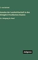 Annalen der Landwirthschaft in den Königlich Preußischen Staaten: 23. Jahrgang 25. Band 338633668X Book Cover
