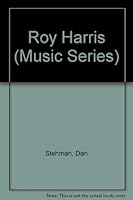 Roy Harris: An American Musical Pioneer (Twayne's music series) 0805794611 Book Cover
