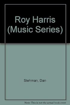 Roy Harris: An American Musical Pioneer (Twayne's music series)