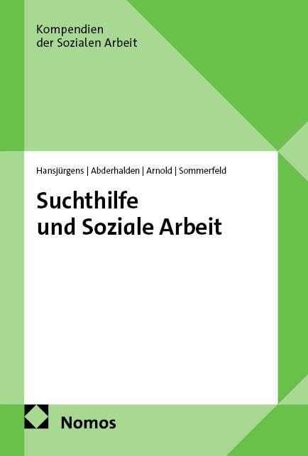 Suchthilfe und Soziale Arbeit (Kompendien der Sozialen Arbeit)