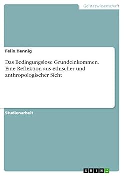 Paperback Das Bedingungslose Grundeinkommen. Eine Reflektion aus ethischer und anthropologischer Sicht [German] Book