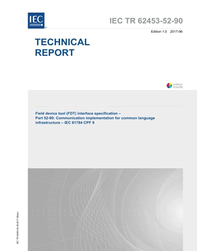 IEC/TR 62453-52-90 Ed. 1.0 en:2017, First Edition: Field device tool (FDT) interface specification - Part 52-90: Communication implementation for common language infrastructure - IEC 61784 CPF 9