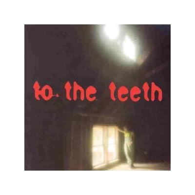 To The Teeth