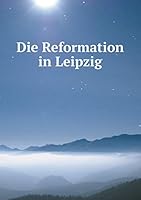 Die Reformation in Leipzig 5519256047 Book Cover