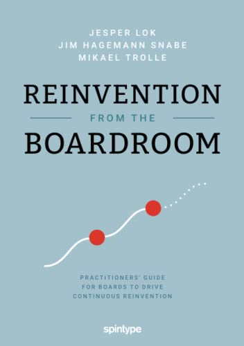 Reinvention from the Boardroom: Practitioners' Guide for Boards to Drive Continous Reinvention