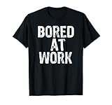 Bored At Work T Shirts for Men Women