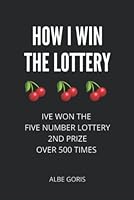 How I Win The Lottery: I've Won the Lottery Five Number Lottery 2nd Prize over 500 Times B0B28L78S2 Book Cover