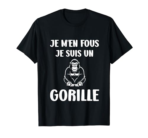 Humour singe Gorilles Je m'en fous je suis un Gorille T-Shirt