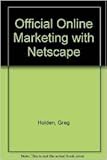  Official Online Marketing With Netscape: With Windows & Macintosh : Build Your Business With the Power of Netscape