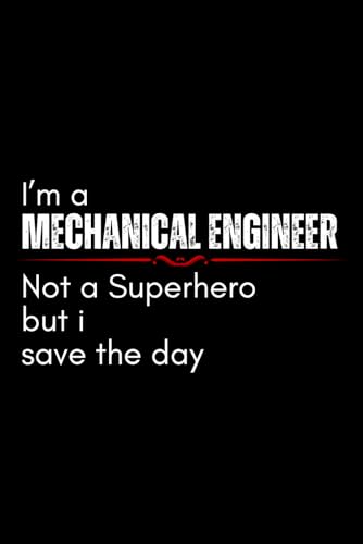 I'm a Mechanical Engineer Not a Superhero: Lined Journal Notebook - mechanical engineer Gifts For Women Men Coworkers