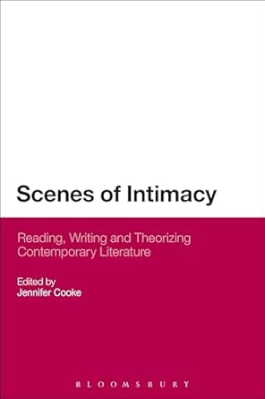 Scenes of Intimacy: Reading, Writing and Theorizing Contemporary Literature Scenes of Intimacy: Reading, Writing and Theorizing Contemporary Literature book cover