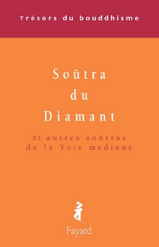 Télécharger Le Soûtra du Diamant : Et autres soûtras de la Voie médiane (Trésors du bouddhisme) Francais PDF