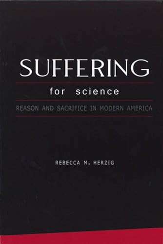 Suffering For Science: Reason and Sacrifice in Modern America