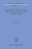 Das kollektive Arbeitsrecht vor dem Europäischen Komitee Sozialer Rechte.: Dissertationsschrift (Schriften zum Europäischen Recht, Band 197)