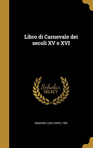 Libro di Carnevale dei secoli XV e XVI (Italian Edition)