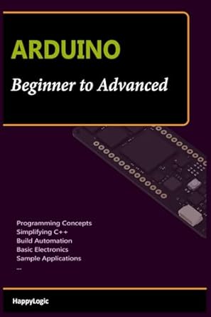 ARDUINO Beginner to Advanced: Employing Arduino with Proper ...