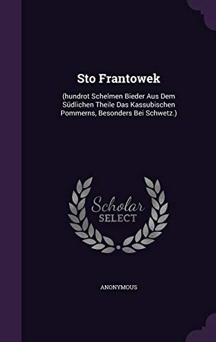 Sto Frantowek: (hundrot Schelmen Bieder Aus Dem Südlichen Theile Das Kassubischen Pommerns, Besonders Bei Schwetz.)