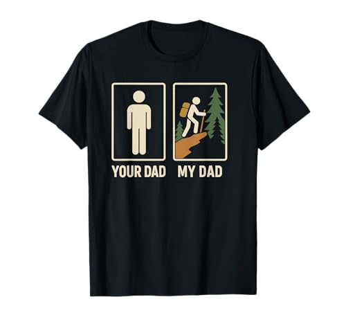Your Dad My Dad Hiker Outdoor Hiking Father's Day Hike T-Shirt