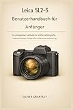 Leica SL2-S Benutzerhandbuch für Anfänger: Ein umfassender Leitfaden für Vollformatfotografie, Videoaufnahmen, Farbprofile und Autofokussteuerung