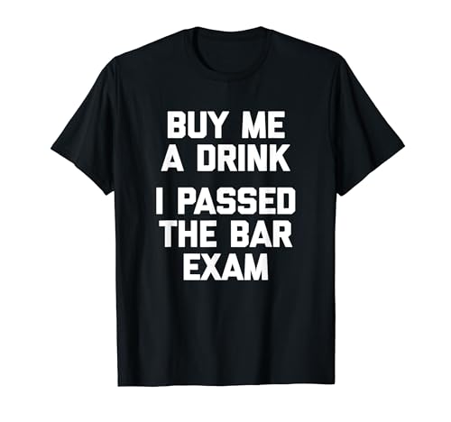 Funny Lawyer T-Shirt : Buy Me A Drink I Passed The Bar Exam T-Shirt