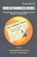 News of Boundless Riches: Interrogating, Comparing, and Reconstructing Mission in a Global Era (Volume 2) 8184580142 Book Cover