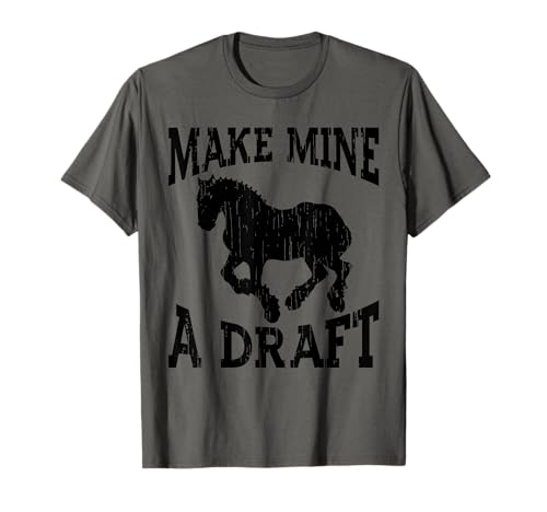 Funny Draft Horse Gift For Men Women Cool Make Mine A Draft T-Shirt
