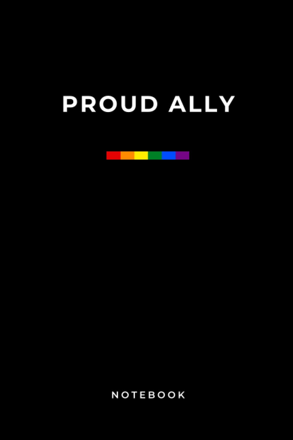 Proud Ally Notebook: LGBTQ Gay Ally composition notebook. 100 Lined Pages 6x9 journal