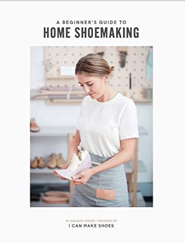 A Beginner's Guide to Home Shoemaking: I Can Make Shoes