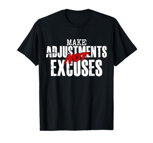 Make Adjustments Not Excuses T-Shirt
